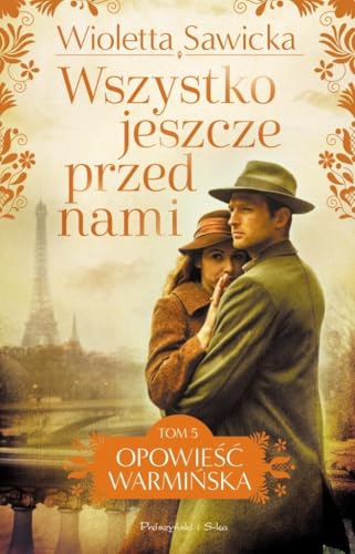 Wszystko jeszcze przed nami (Opowieść warmińska) von Prószyński Media