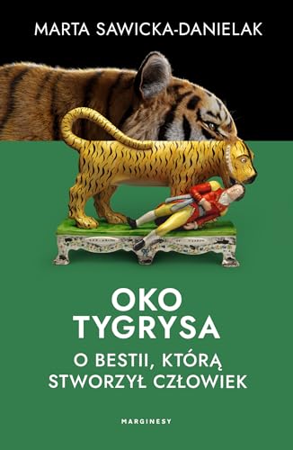 Oko tygrysa: O bestii, którą stworzył człowiek von Marginesy