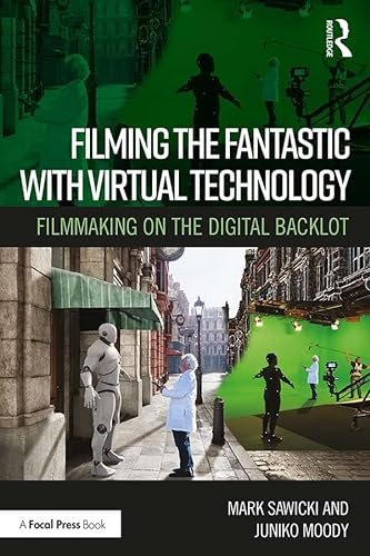 Filming the Fantastic With Virtual Technology: Filmmaking on the Digital Backlot von Routledge