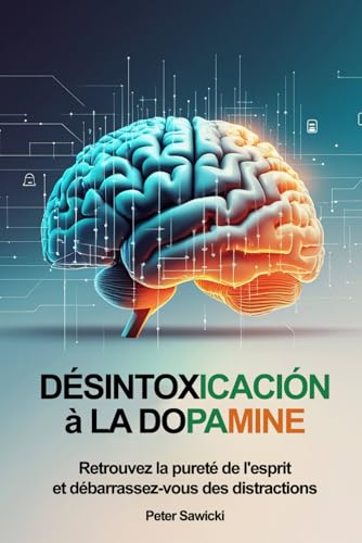 Désintoxication à la dopamine: Retrouvez la pureté de l'esprit et débarrassez-vous des distractions von FreeBooks.pl