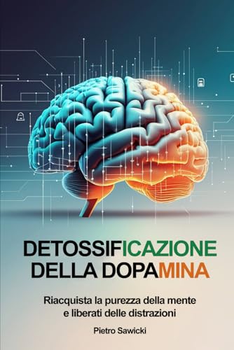 Detossificazione della dopamina: Riacquista la purezza della mente e liberati delle distrazioni Detossificazione della dopamina: Riacquista la purezza della mente e liberati delle distrazioni von FreeBooks.pl