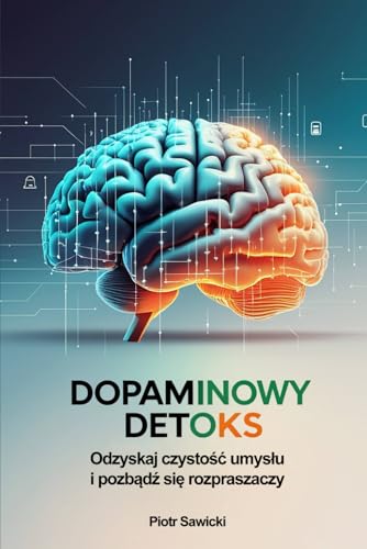 Dopaminowy detoks: Odzyskaj czystość umysłu i pozbądź się rozpraszaczy Dopaminowy detoks: Odzyskaj czystość umysłu i pozbądź się rozpraszaczy von FreeBooks.pl