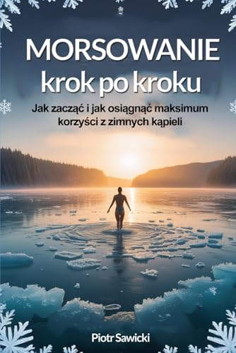 Morsowanie krok po kroku: Jak zacząć i osiągnąć maksimum korzyści z zimnych kąpieli Morsowanie krok po kroku: Jak zacząć i osiągnąć maksimum korzyści z zimnych kąpieli von FreeBooks.pl