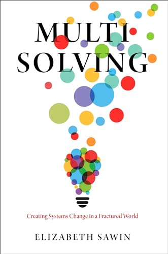 Multisolving: Creating Systems Change in a Fractured World von Island Press