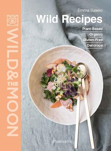 Wild Recipes: Plant-Based, Organic, Gluten-Free, Delicious von FLAMMARION