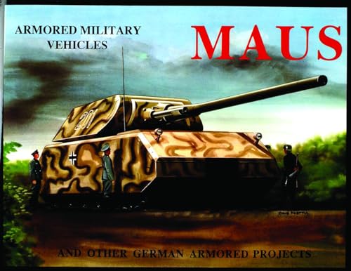 MAUS: And Other German Armored Projects: And Other German Armored Projects (Armored Military Vehicles)