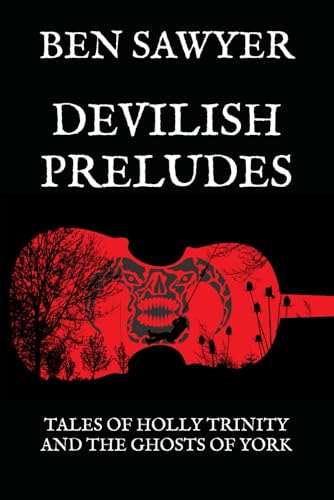 Devilish Preludes: Tales of Holly Trinity and the Ghosts of York von Independently published