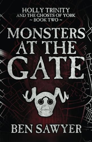 Monsters at the Gate: An Urban Fantasy Novel: Holly Trinity and The Ghosts of York Book Two von Sixth Element Publishing