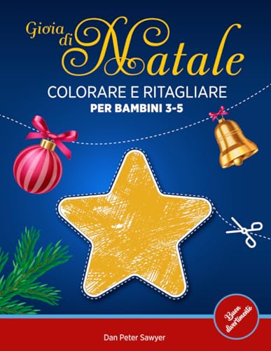 GIOIA DI NATALE COLORARE E RITAGLIARE per bambini 3-5: Illustrazioni semplici | Decorazioni, Stella, Pupazzo di Neve, etc | Libro di attività | Regalo perfetto per ragazzi e ragazze GIOIA DI NATALE COLORARE E RITAGLIARE per bambini 3-5: Illustrazioni semplici | Decorazioni, Stella, Pupazzo di Neve, etc | Libro di attività | Regalo perfetto per ragazzi e ragazze von Independently published