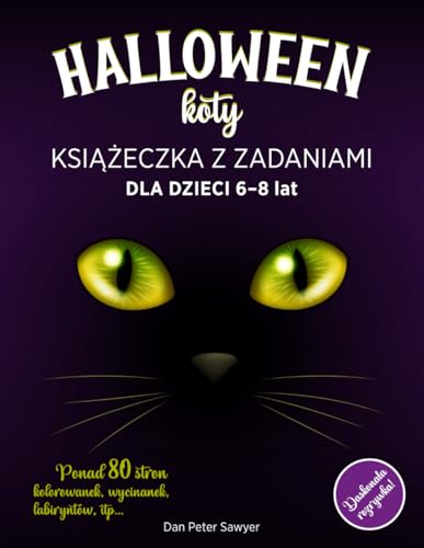 HALLOWEEN KOTY – KSIĄŻECZKA Z ZADANIAMI dla dzieci 6-8: Upiorne i zabawne Kolorowanki, Aktywności, Gry i Łamigłówki dla Dziewczynek i Chłopców | Cukierek albo Psikus | Idealny prezent HALLOWEEN KOTY – KSIĄŻECZKA Z ZADANIAMI dla dzieci 6-8: Upiorne i zabawne Kolorowanki, Aktywności, Gry i Łamigłówki dla Dziewczynek i Chłopców | Cukierek albo Psikus | Idealny prezent von Independently published