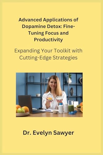 Advanced Applications of Dopamine Detox: Expanding Your Toolkit with Cutting-Edge Strategies Advanced Applications of Dopamine Detox: Expanding Your Toolkit with Cutting-Edge Strategies von Charles M Dominquez