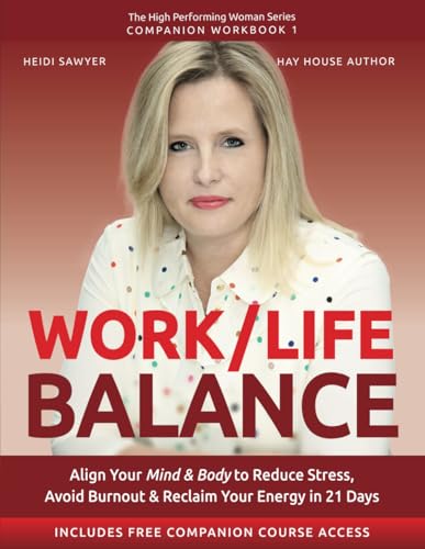 WORK / LIFE BALANCE: Align Your Mind & Body to Reduce Stress, Avoid Burnout & Reclaim Your Energy in 21 Days (High-Performing Woman Series, Band 1) von Heidi Sawyer Publishing