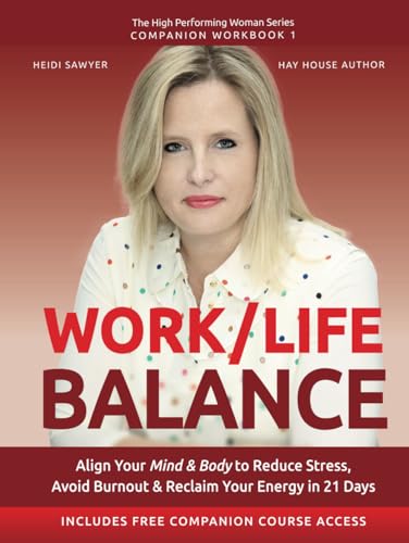 WORK / LIFE BALANCE: Align Your Mind & Body to Reduce Stress, Avoid Burnout & Reclaim Your Energy in 21 Days (High-Performing Woman Series, Band 1) von Heidi Sawyer Publishing