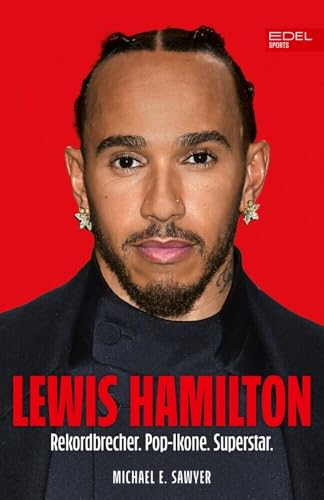Lewis Hamilton: Formel 1: Der neue Mann bei Ferrari - Rekordbrecher. Pop-Ikone. Superstar. von Edel Sports - ein Verlag der Edel Verlagsgruppe