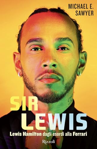 Sir Lewis. Lewis Hamilton dagli esordi alla Ferrari (Varia) von Rizzoli