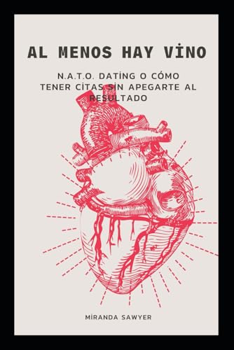 Al menos hay vino: N.A.T.O. Dating o Cómo tener citas sin apegarte al resultado von Independently published