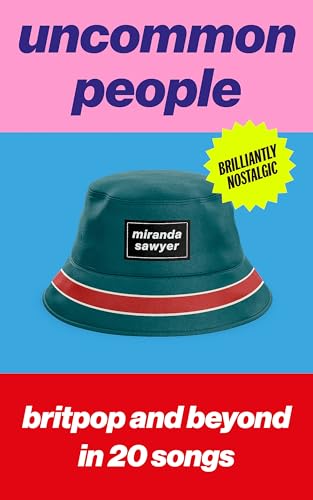 Uncommon People: Britpop and Beyond in 20 Songs von John Murray
