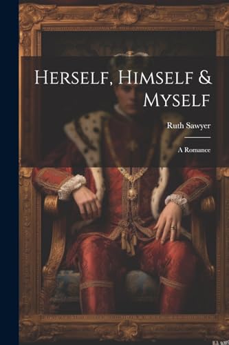 Herself, Himself & Myself: A Romance von Legare Street Press