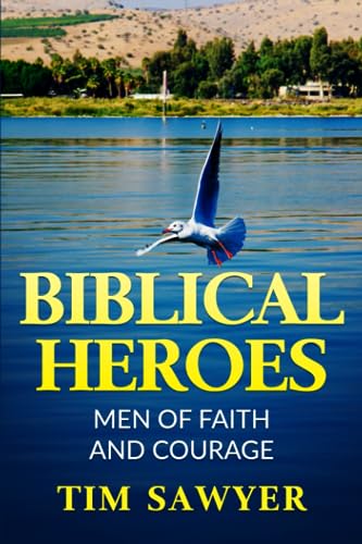 BIBLICAL HEROES: MEN OF FAITH AND COURAGE (Biblical Characters, Band 6)