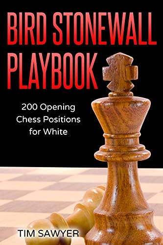 Bird Stonewall Playbook: 200 Opening Chess Positions for White (Sawyer Chess Playbook, Band 8)