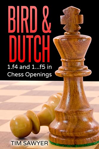 Bird & Dutch: 1.f4 and 1...f5 in Chess Openings Bird & Dutch: 1.f4 and 1...f5 in Chess Openings