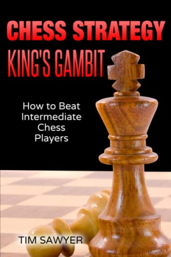 Chess Strategy King’s Gambit: How to Beat Intermediate Chess Players (Sawyer Chess Strategy, Band 2) von Independently published