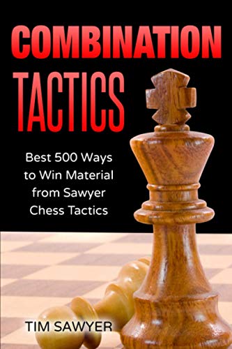Combination Tactics: Best 500 Ways to Win Material from Sawyer Chess Tactics Combination Tactics: Best 500 Ways to Win Material from Sawyer Chess Tactics von Independently published