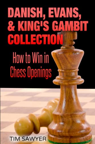 Danish, Evans, & King’s Gambit Collection: How to Win in Chess Openings (Sawyer Win In Chess Openings) Danish, Evans, & King’s Gambit Collection: How to Win in Chess Openings (Sawyer Win In Chess Openings) von Independently published