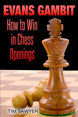 Evans Gambit: How to Win in Chess Openings (Sawyer Win In Chess Openings, Band 2) von Independently published