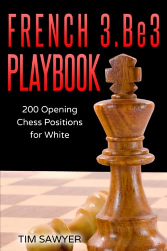 French 3.Be3 Playbook: 200 Opening Chess Positions for White (Sawyer Chess Playbook, Band 14)