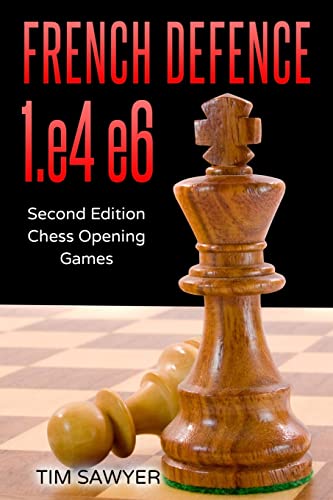 French Defence 1.e4 e6: Second Edition - Chess Opening Games (Sawyer Chess Games, Band 4)