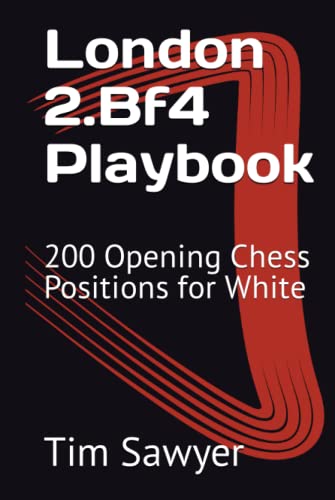 London 2.Bf4 Playbook: 200 Opening Chess Positions for White (Sawyer Chess Playbook, Band 1) von Independently published