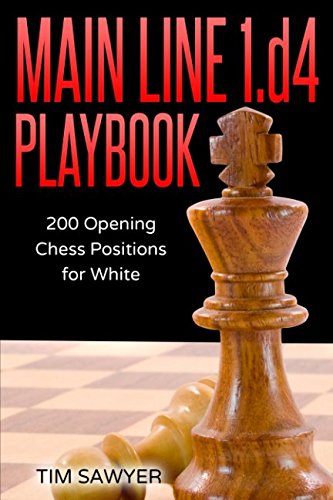 Main Line 1.d4 Playbook: 200 Opening Chess Positions for White (Sawyer Chess Playbook, Band 17)
