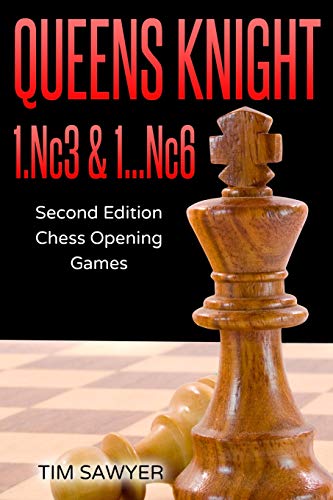 Queens Knight 1.Nc3 & 1…Nc6: Second Edition - Chess Opening Games (Sawyer Chess Games, Band 10) von Independently Published