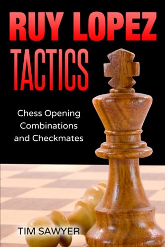 Ruy Lopez Tactics: Chess Opening Combinations and Checkmates (Sawyer Chess Tactics, Band 1)