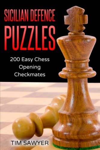 Sicilian Defence Puzzles: 200 Easy Chess Opening Checkmates (Sawyer Chess Puzzles, Band 2) von Independently published
