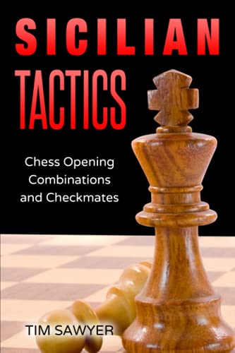 Sicilian Tactics: Chess Opening Combinations and Checkmates (Sawyer Chess Tactics, Band 3)
