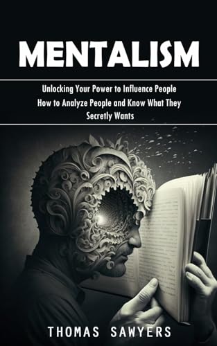 Mentalism: Unlocking Your Power to Influence People (How to Analyze People and Know What They Secretly Wants) von Simon Dough