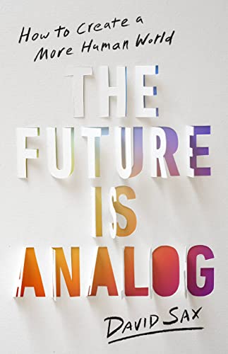 The Future Is Analog: How to Create a More Human World von PublicAffairs