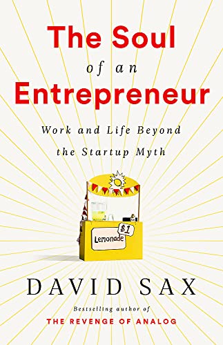 The Soul of an Entrepreneur: Work and Life Beyond the Startup Myth