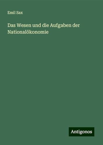 Das Wesen und die Aufgaben der Nationalökonomie von Antigonos Verlag
