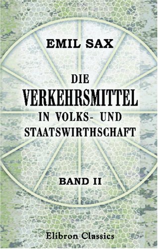 Die Verkehrsmittel in Volks- und Staatswirthschaft: Band 2: Die Eisenbahnen von Adamant Media Corporation