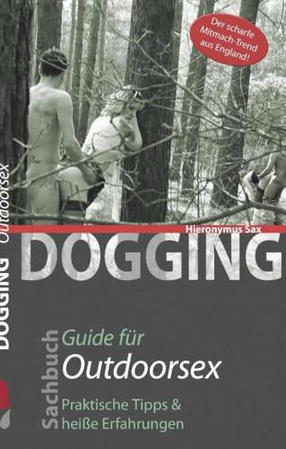 Dogging - Guide für Outdoorsex: Guide für Outdoorsex Dogging - Guide für Outdoorsex: Guide für Outdoorsex von Carl Stephenson Verlag