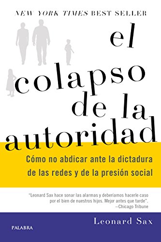 El colapso de la autoridad : cómo no abdicar ante la dictadura de las redes y de la presión social (Educación y familia)