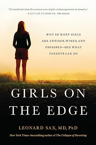 Girls on the Edge: Why So Many Girls Are Anxious, Wired, and Obsessed--And What Parents Can Do von Basic Books