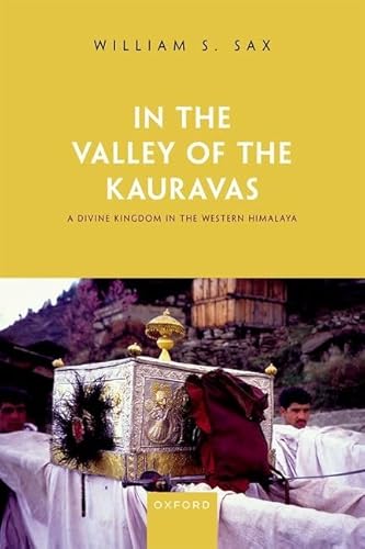 In the Valley of the Kauravas: A Divine Kingdom in the Western Himalaya von Oxford University Press