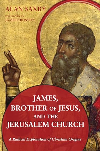 James, Brother of Jesus, and the Jerusalem Church: A Radical Exploration of Christian Origins von Wipf & Stock Publishers