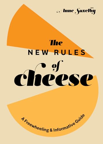 The New Rules of Cheese: A Freewheeling and Informative Guide von Ten Speed Press