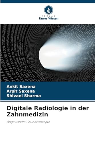 Digitale Radiologie in der Zahnmedizin: Angewandte Grundkonzepte von Verlag Unser Wissen