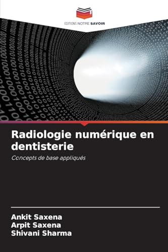 Radiologie numérique en dentisterie: Concepts de base appliqués von Editions Notre Savoir